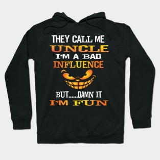 Funny They Call Me Uncle Im A Bad Influence But I'm Fun Gift Hoodie